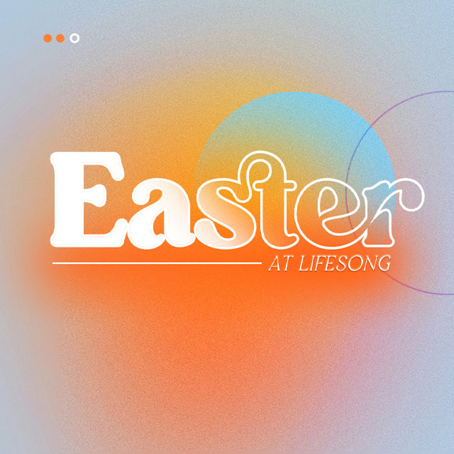 Easter at Lifesong 2024