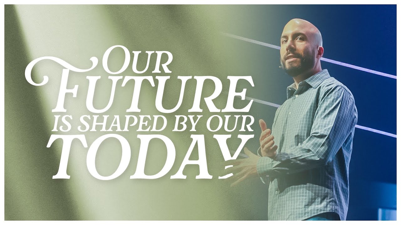 Our Future is Shaped by Our Today